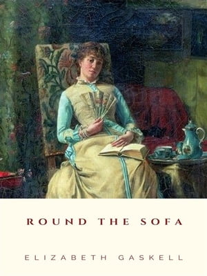 Round the Sofa【電子書籍】[ Elizabeth Gask