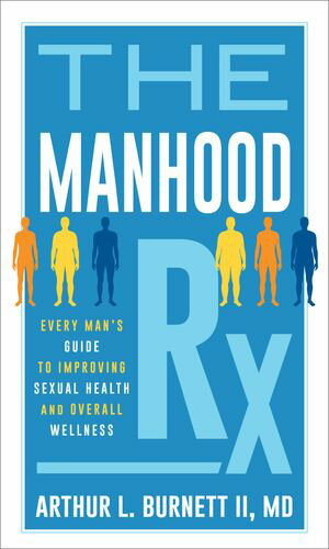 The Manhood Rx Every Man's Guide to Improving Sexual Health and Overall Wellness