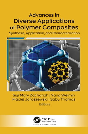 Advances in Diverse Applications of Polymer Composites Synthesis, Application, and Characterization【電子書籍】