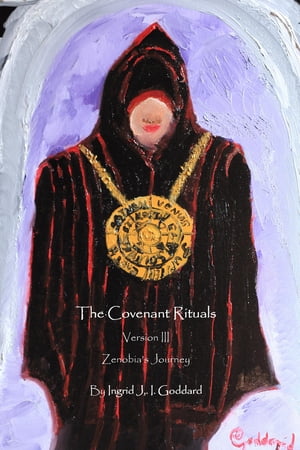 The Covenant Rituals Version III Zenobia's Journey【電子書籍】[ Ingrid J. I. Goddard ]
