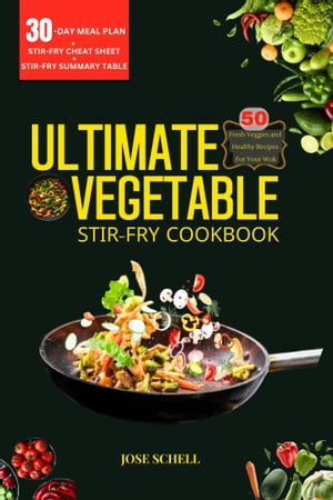 The Ultimate Vegetable Stir-Fry Cookbook