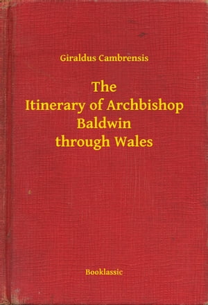 The Itinerary of Archbishop Baldwin through WalesŻҽҡ[ Giraldus Cambrensis ]