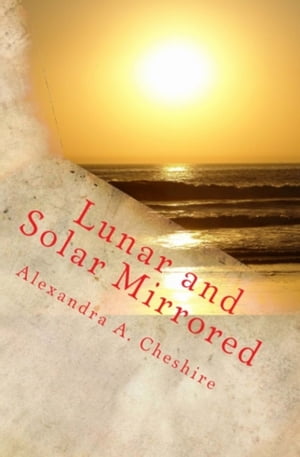 Lunar and Solar Mirrored【電子書籍】[ Alex