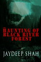 ŷKoboŻҽҥȥ㤨The Haunting of Black River Forest (A Horror Adventure Short StoryŻҽҡ[ Jaydeep Shah ]פβǤʤ132ߤˤʤޤ