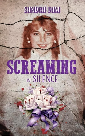 Screaming in Silence【電子書籍】 Sandra Dam