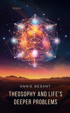 Theosophy and Life 039 s Deeper Problems【電子書籍】 Annie Besant