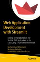 Web Application Development with Streamlit Develop and Deploy Secure and Scalable Web Applications to the Cloud Using a Pure Python Framework