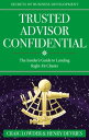 Trusted Advisor Confidential The Insider 039 s Guide To Landing Right-fit Clients【電子書籍】 Craig Lowder