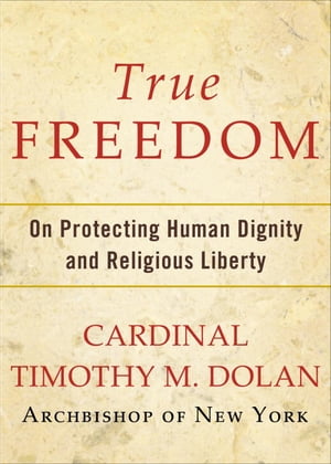 True Freedom On Protecting Human Dignity and Religious Liberty