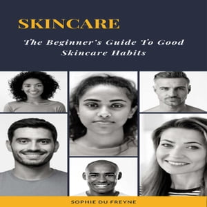 Skincare, The Beginners Guide to Good Skincare Habits