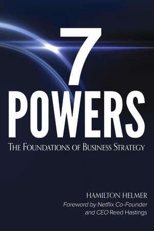 7 Powers The Foundations of Business Strategy【電子書籍】 Hamilton Helmer