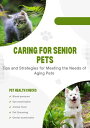 Caring for Senior Pets: Tips and Strategies for Meeting the Needs of Aging Pets【電子書籍】 Dismas Benjai