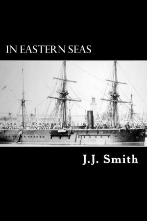 ŷKoboŻҽҥȥ㤨In Eastern Seas The Commission of H.M.S Iron Duke, Flag-ship in China 1878-83Żҽҡ[ J. J. Smith ]פβǤʤ395ߤˤʤޤ
