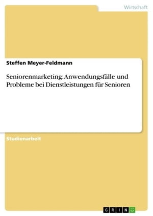 Seniorenmarketing: Anwendungsfälle und Probleme bei Dienstleistungen für Senioren