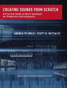 Creating Sounds from Scratch A Practical Guide to Music Synthesis for Producers and Composers【電子書籍】 Andrea Pejrolo