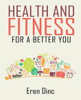 Health an Fitness - For a better you【電子書籍】[ Eren Dinc ]