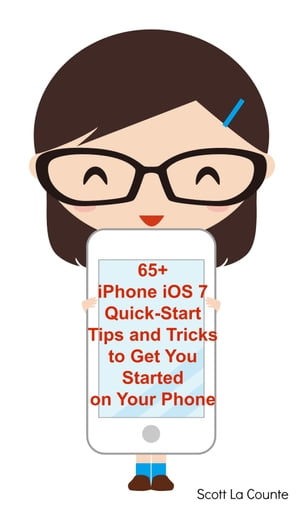 65+ iPhone iOS 7 Quick-Start Tips and Tricks to Get You Started with Your Phone