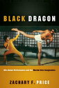 Black Dragon Afro Asian Performance and the Martial Arts Imagination【電子書籍】 Zachary F. Price