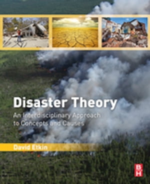 Disaster Theory An Interdisciplinary Approach to Concepts and Causes【電子書籍】 David Etkin