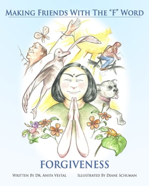 Making Friends with the F Word: 20 Practical Ways to Forgive【電子書籍】[ Anita Vestal and Diane Schuman ]