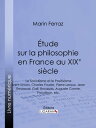 ?tude sur la philosophie en France au XIXe si?cle Le Socialisme et le Positivisme - Saint-Simon, Charles Fourier, Pierre Leroux, Jean Reynaud, Gall, Broussais, Auguste Comte, Proudhon, etc.