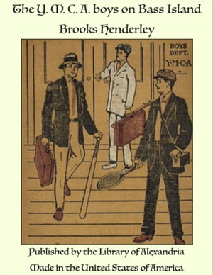 The Y. M. C. A. boys on Bass Island【電子書籍】[ Brooks Henderley ]