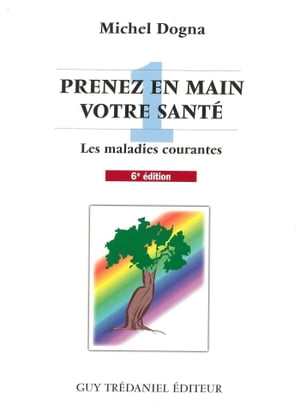 Prenez en main votre sant? T1 - Toutes les maladies courantes