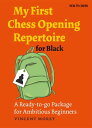 My First Chess Opening Repertoire for Black A Ready-to-go Package for Ambitious Beginners