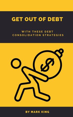 Get Out Of Debt【電子書籍】[ Mark King ]