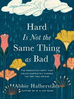 Hard Is Not the Same Thing as Bad The Perspective Shift That Could Completely Change the Way You Mother【電子書籍】[ Abbie Halberstadt ]