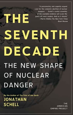ŷKoboŻҽҥȥ㤨The Seventh Decade The New Shape of Nuclear DangerŻҽҡ[ Jonathan Schell ]פβǤʤ1,327ߤˤʤޤ