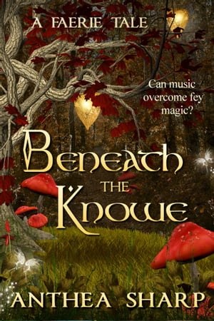 Beneath the Knowe: A Faerie Tale【電子書籍】[ Anthea Sharp ]