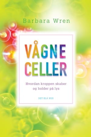 V?gne celler Hvordan kroppen skaber og holder p? lysŻҽҡ[ Barbara Wren ]