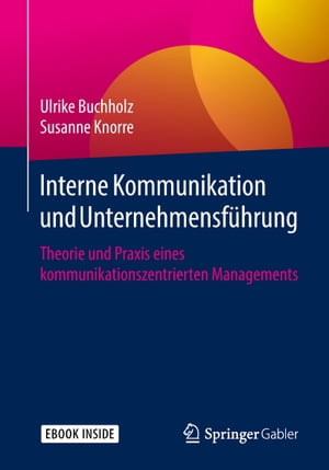 Interne Kommunikation und Unternehmensf?hrung Theorie und Praxis eines kommunikationszentrierten Managements