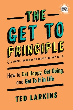 ŷKoboŻҽҥȥ㤨The Get To Principle How to Get Happy, Get Going, and Get To It in LifeŻҽҡ[ Ted Larkins ]פβǤʤ630ߤˤʤޤ