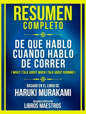 Resumen Completo - De Que Hablo Cuando Hablo De Correr (What I Talk About When I Talk About Running) - Basado En El Libro De Haruki Murakami【電子書籍】 Libros Maestros
