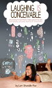 Laughing IS Conceivable One Woman's Extremely Funny Peek into the Extremely Unfu...