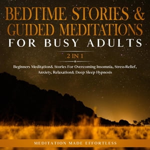 ŷKoboŻҽҥȥ㤨Bedtime Stories & Guided Meditations For Busy Adults (2 in 1 Beginners Meditation& Stories For Overcoming Insomnia, Stress Relief, Anxiety, Relaxation& Deep Sleep HypnosisŻҽҡ[ meditation Made Effortless ]פβǤʤ162ߤˤʤޤ