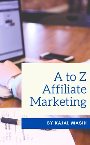 ŷKoboŻҽҥȥ㤨A to Z Affiliate MarketingŻҽҡ[ Kajal Masih ]פβǤʤ487ߤˤʤޤ