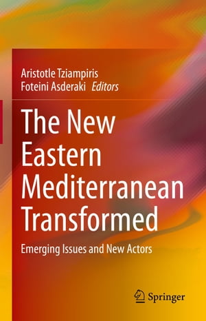 The New Eastern Mediterranean Transformed Emerging Issues and New Actors