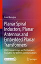 Planar Spiral Inductors, Planar Antennas and Embedded Planar Transformers SPICE-based Design and Performance Evaluation for Wireless Communications【電子書籍】 Amal Banerjee