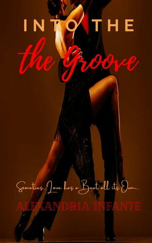 Into the Groove Love Beats【電子書籍】[ Alexandria Infante ]