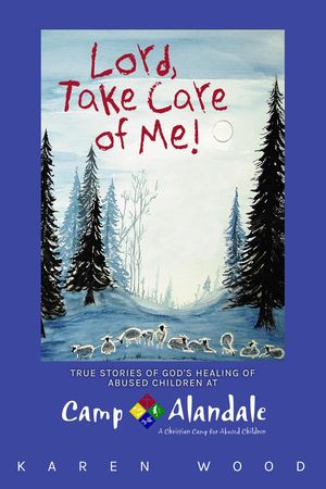 Lord, Take Care of Me!: True Stories of Healing of Abused Children