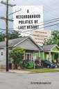 A Neighborhood Politics of Last Resort Post-Katrina New Orleans and the Right to the City【電子書籍】 Stephen Danley