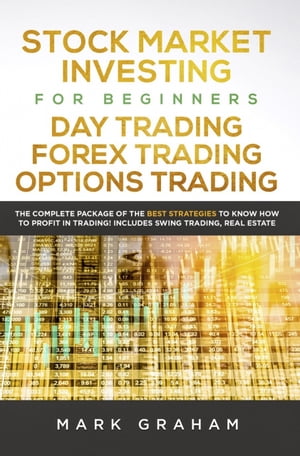 楽天楽天Kobo電子書籍ストアStock Market Investing for Beginners, Day Trading, Forex Trading, Options Trading The Complete Package of the Best Strategies to Know How to Profit in Trading! Includes Swing Trading, Real Estate【電子書籍】[ Mark Graham ]