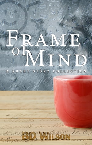 Frame of Mind【電子書籍】[ BD Wilson ]