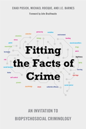 Fitting the Facts of Crime An Invitation to Biopsychosocial Criminology【電子書籍】[ Chad Posick ]