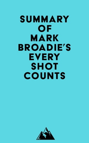 Summary of Mark Broadie's Every Shot CountsŻҽҡ[ ? Everest Media ]