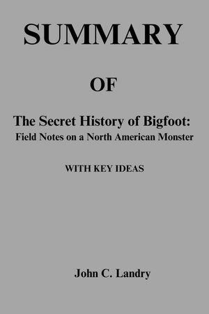 SUMMARY OF The Secret History of Bigfoot:
