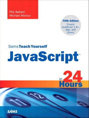 Sams Teach Yourself JavaScript in 24 Hours【電子書籍】[ Phil Ballard ]